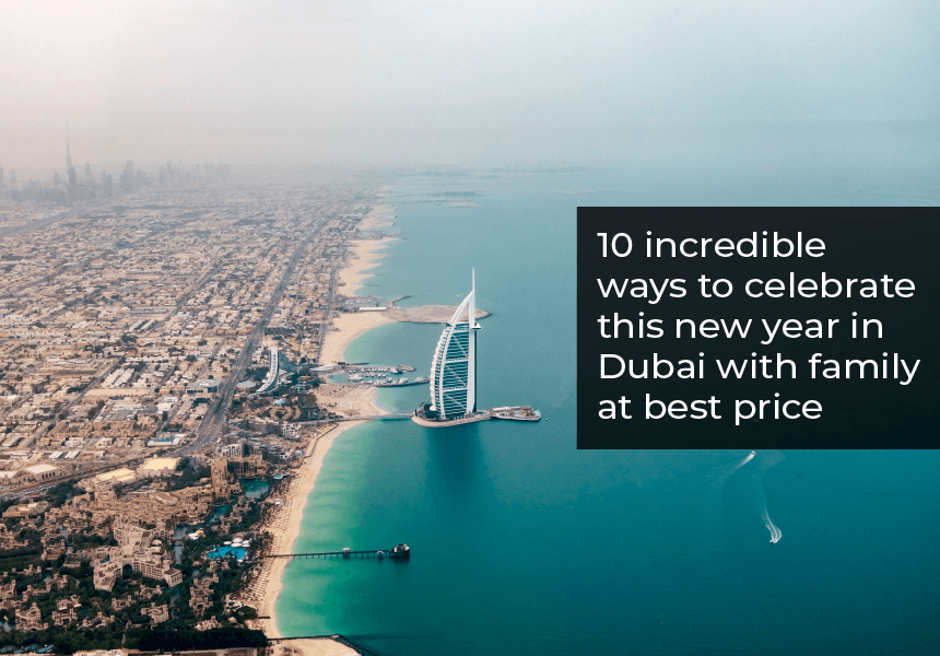 10 Incredible Ways To Celebrate This New Year In Dubai With Family At Best Price