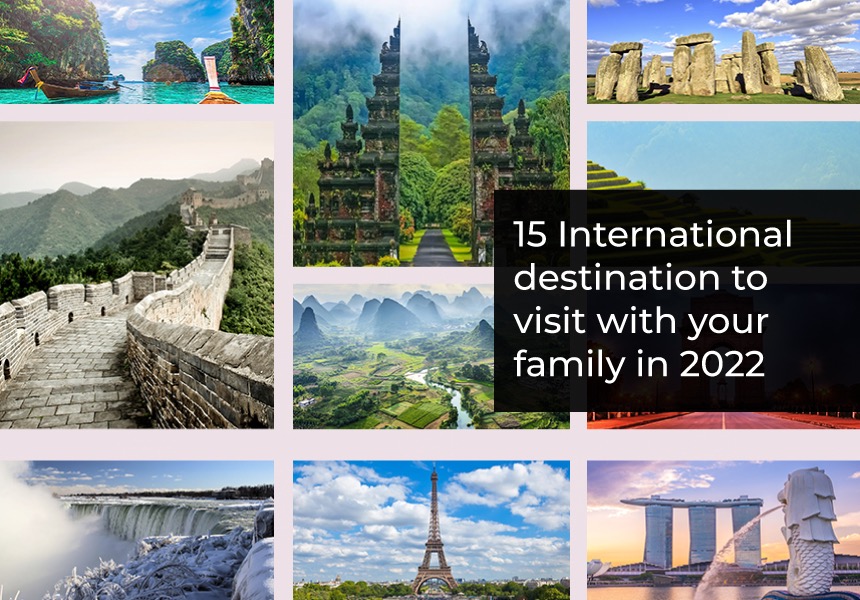 15 International Destinations To Visit With Your Family In 2022