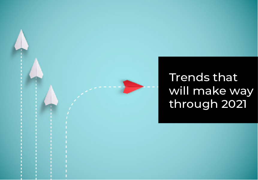 Trends that will make way through 2021