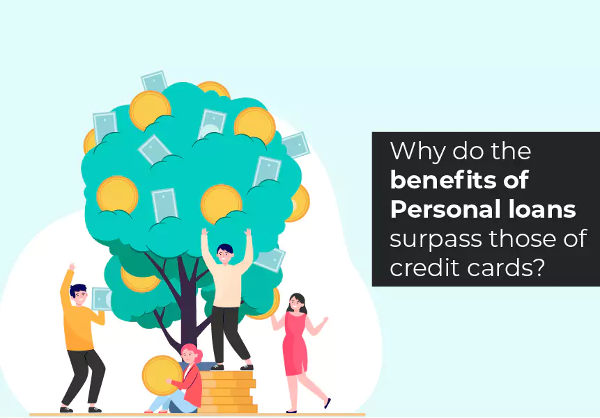 Why do the benefits of Personal loans surpass those of credit cards?