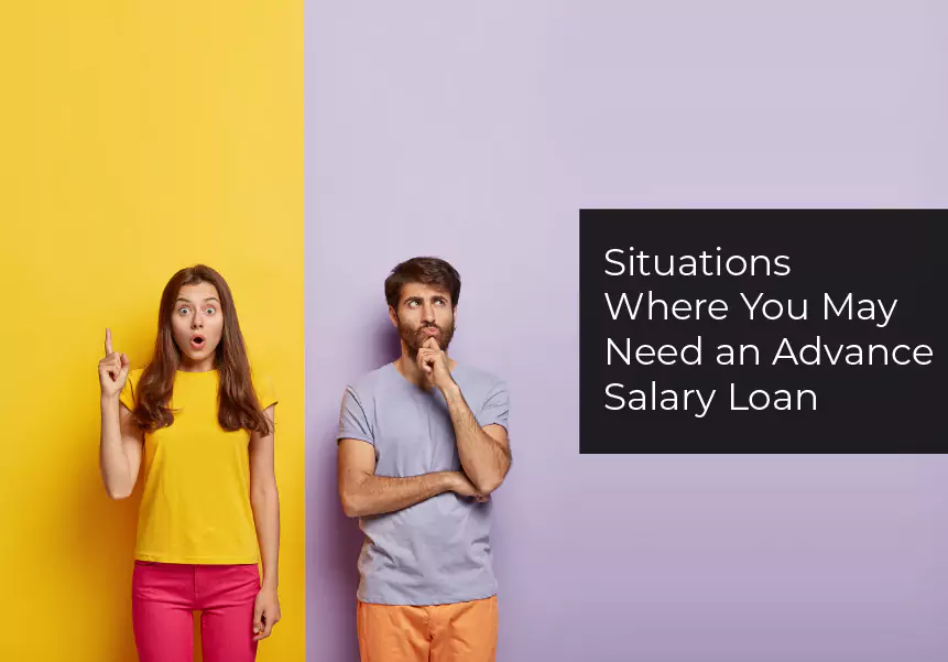 Situations Where You May Need an Advance Salary Loan