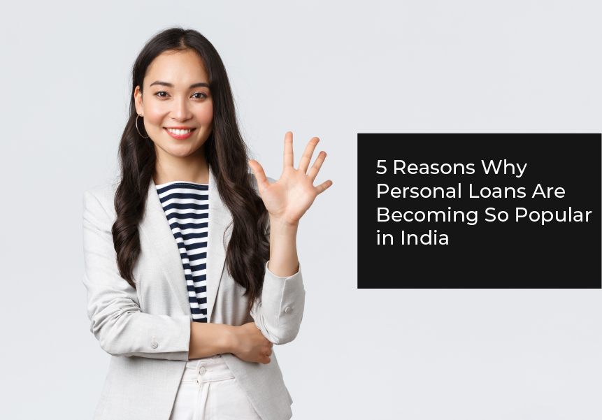 5 Reasons Why Personal Loans Are Becoming So Popular in India