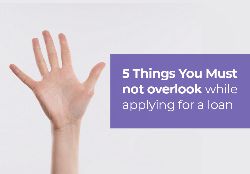 5 Things You Must Not Overlook While Applying for Loan
