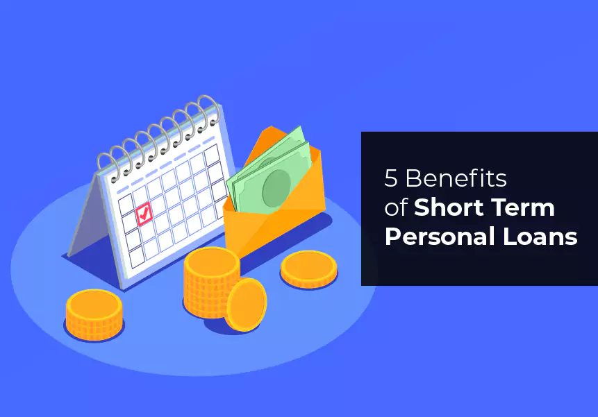 5 Benefits of Short Term Personal Loans