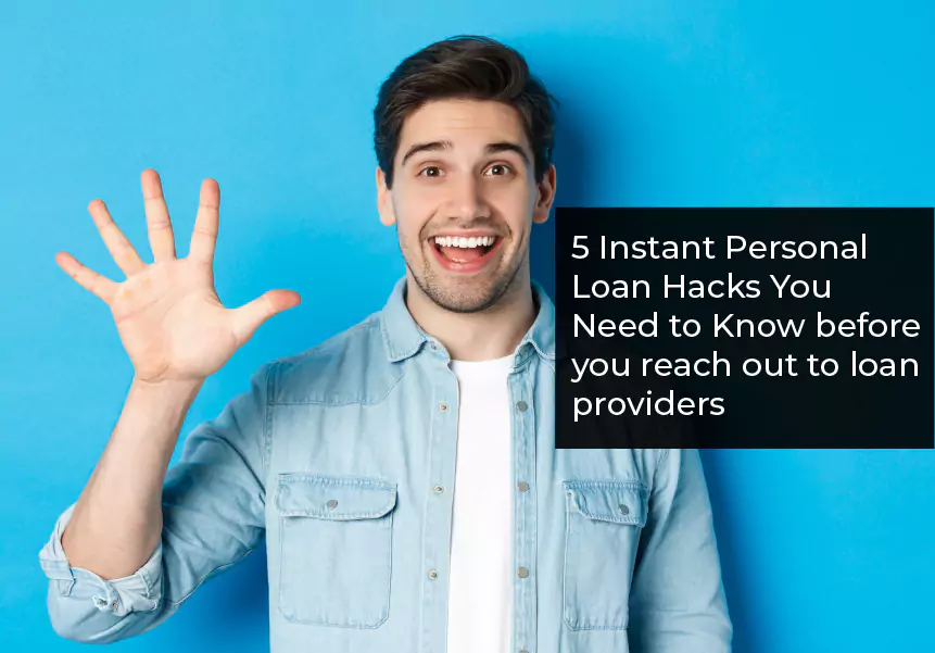 5 Instant Personal Loan Hacks You Need to Know before you reach out to loan providers