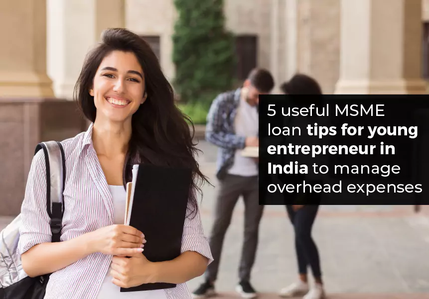 5 useful MSME loan tips for young entrepreneurs in India to manage overhead expenses