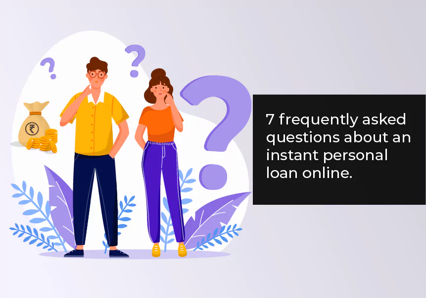 7 frequently asked questions about an instant personal loan online
