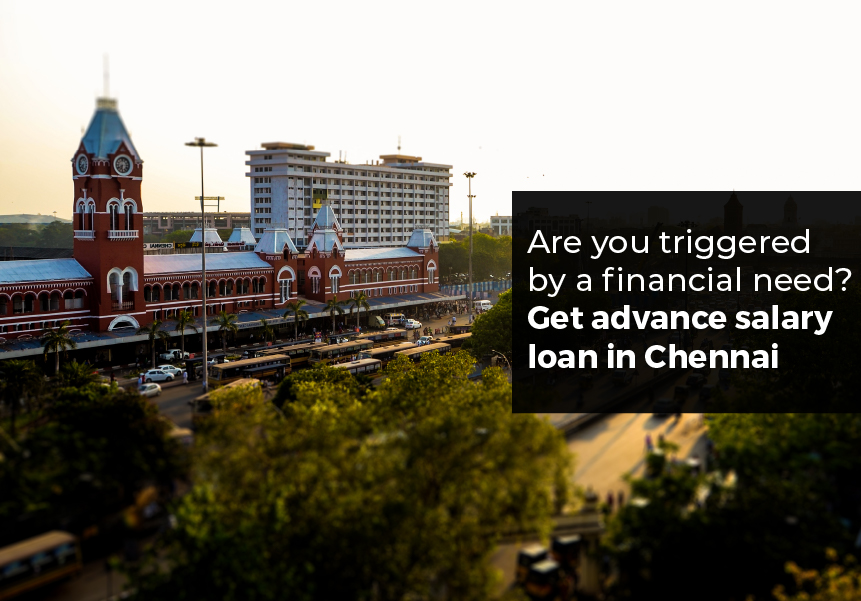Are you triggered by a financial need?  Get an Advance Salary loan in Chennai
