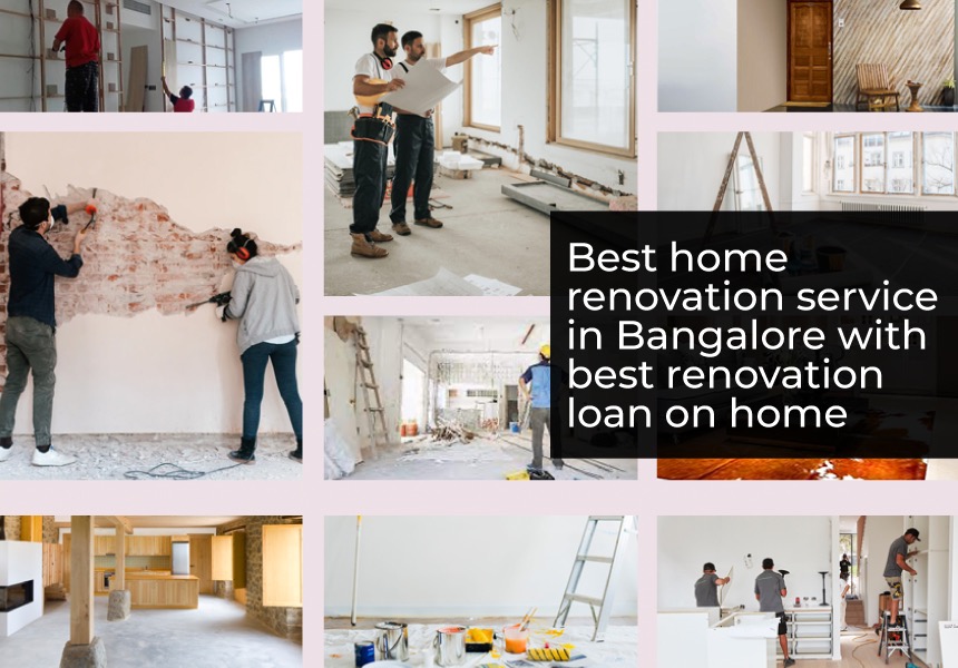 Best home renovation service in Bangalore with best renovation loan on the home