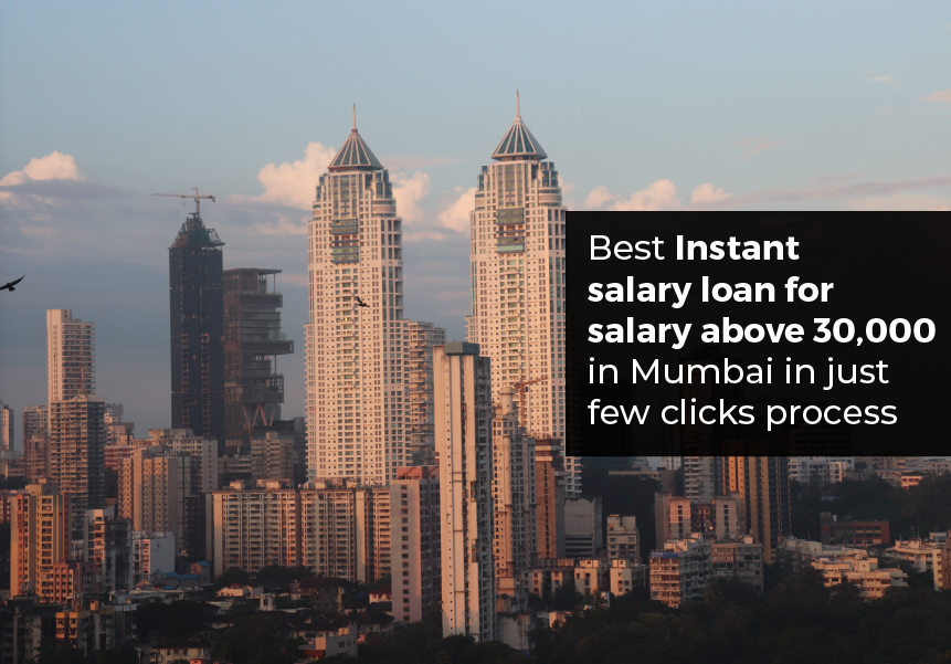 Best instant salary loan for above INR 30,000 salaries in Mumbai in just a few clicks