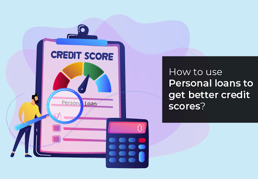 How to use Personal loans to get better credit scores?