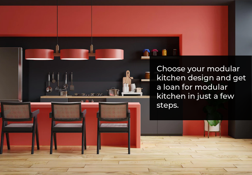 Choose your modular kitchen design and get a loan for modular kitchen in just a few steps.