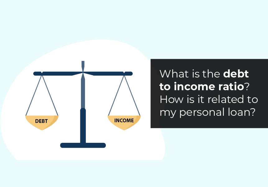 What is the debt to income ratio? How is it related to my personal loan?