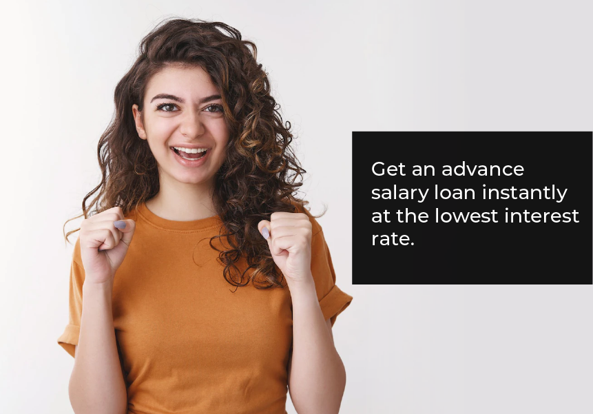 Get an advance salary loan instantly at the lowest interest rate.