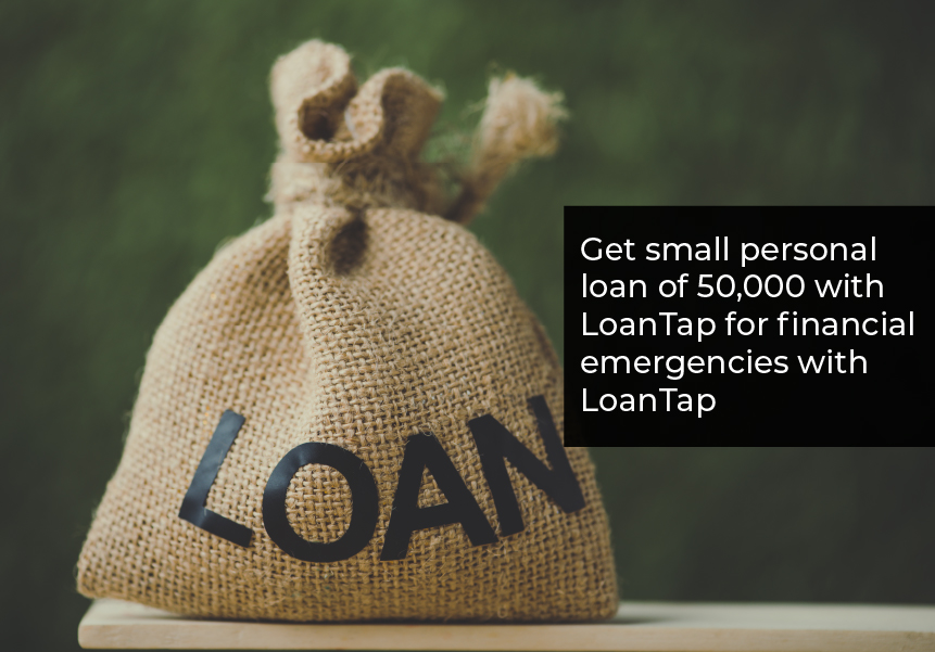 Get a small personal loan of 50,000 for  financial emergencies with LoanTap