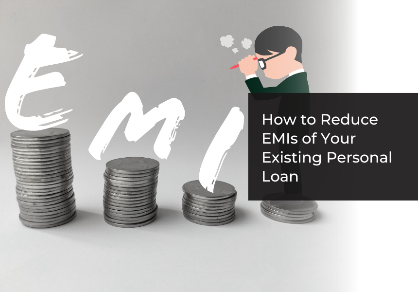 How To Reduce EMIs of Your Existing Personal Loan