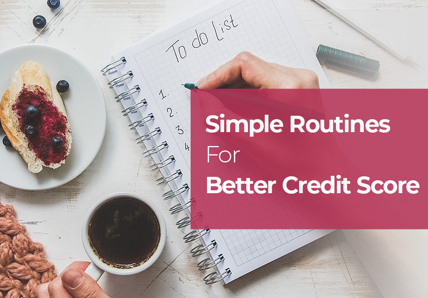 Better Credit Score With These Simple Routines in 2020