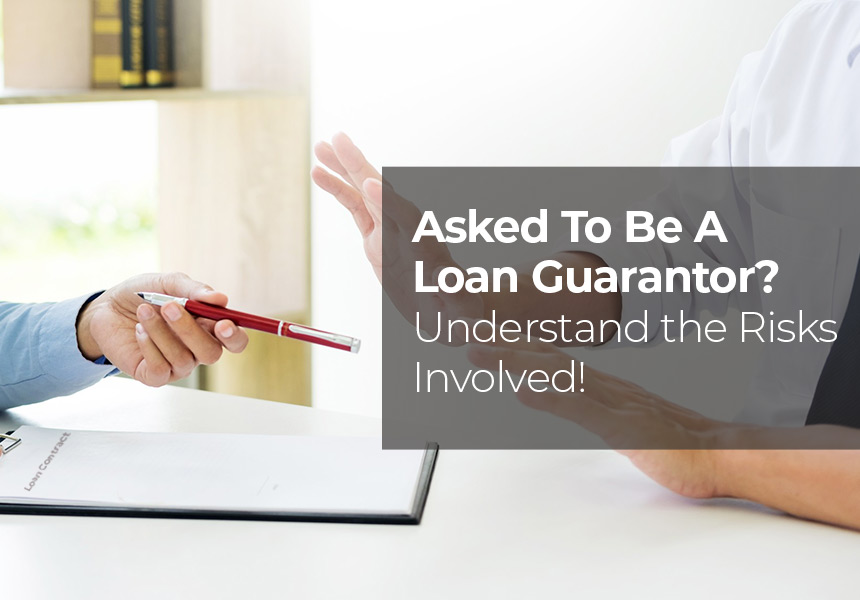 Asked To Be A Loan Guarantor? Understand The Risks Involved