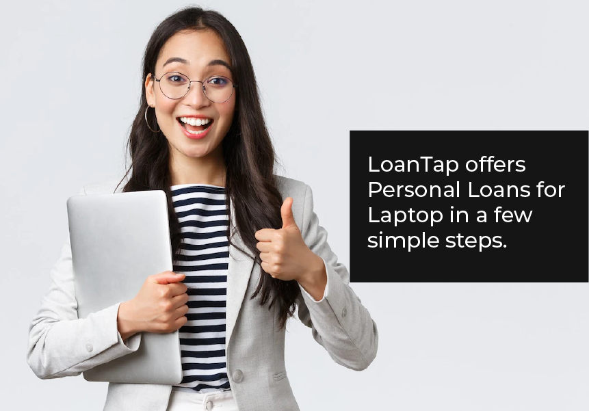 LoanTap offers Personal Loans for Laptop in a few simple steps