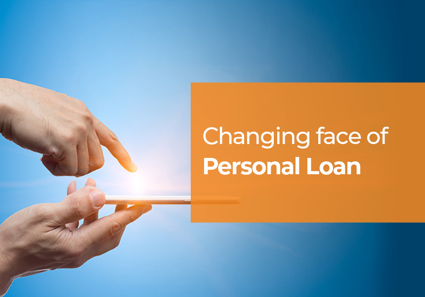 Changing Face of Personal Loan - Instant, Online & Customized