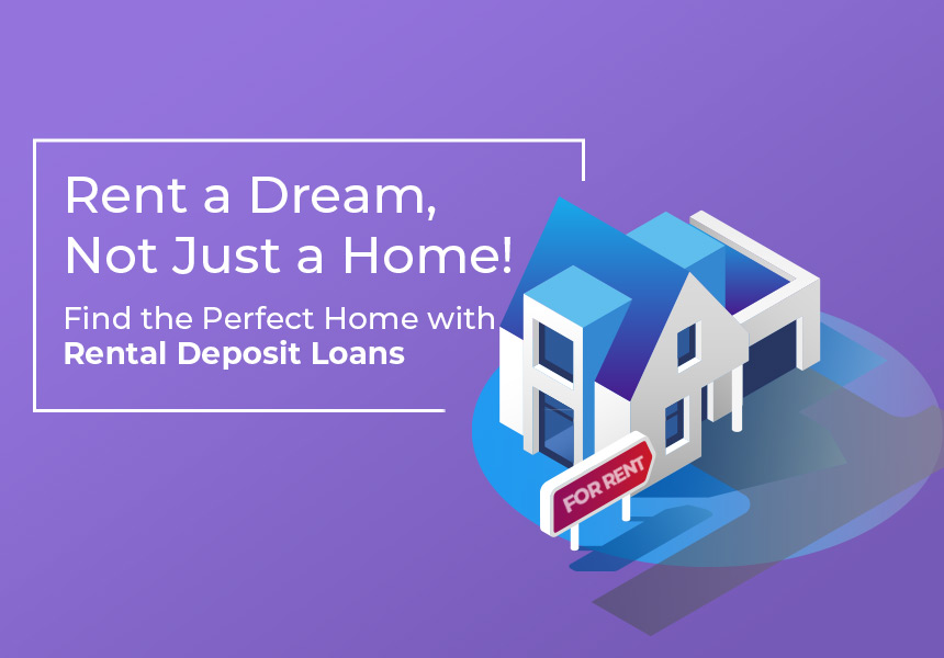 Rent a Dream, Not a Home! - Find The Perfect Home with a Personal Loan For Rental Deposit