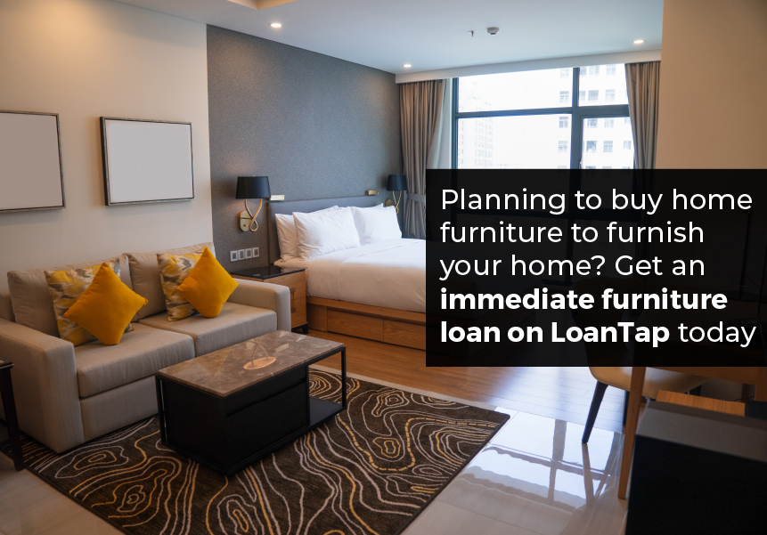 Planning to buy home furniture to furnish your home? Get an immediate furniture loan on LoanTap today