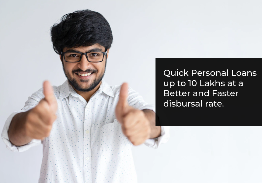 Quick Personal Loans up to 10 Lakhs at a Better and Faster disbursal rate