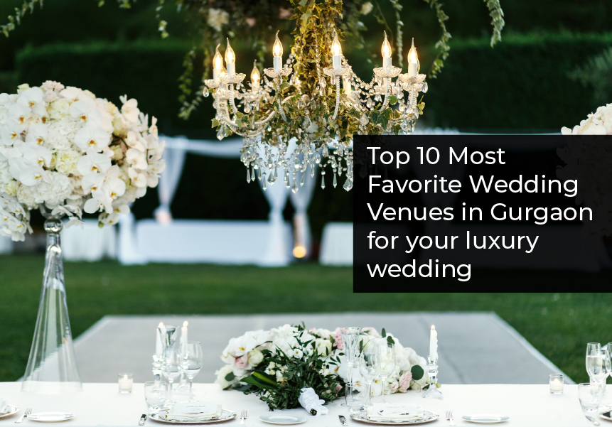 Top 10 Most Favorite Wedding Venues in Gurgaon for your luxury wedding