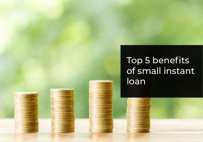Top 5 benefits of small instant loan