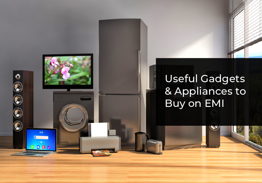 Useful Gadgets & Appliances to Buy on EMI