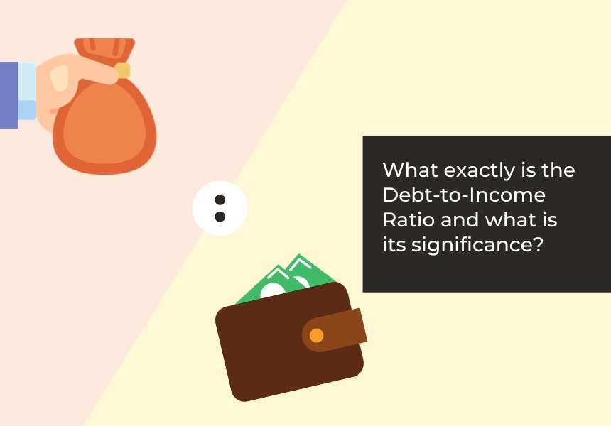 What Exactly is the Debt-to-Income Ratio and What is its Significance?