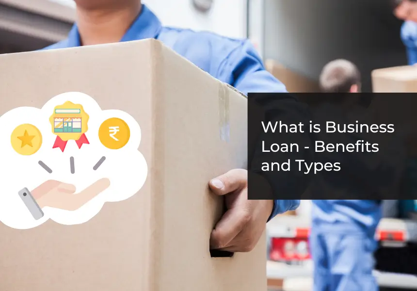 What is a Business Loan? Benefits and Types