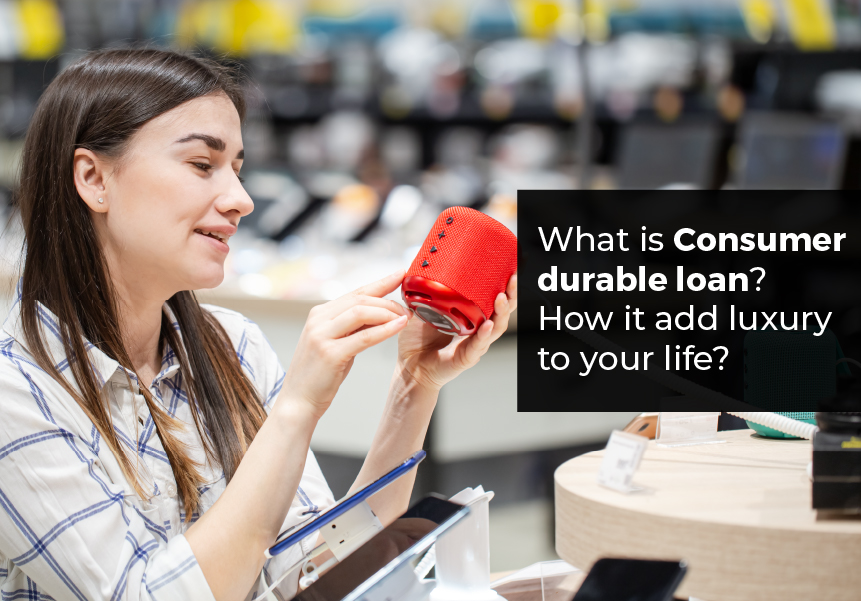 What is a Consumer durable loan? How to add luxury to your life?