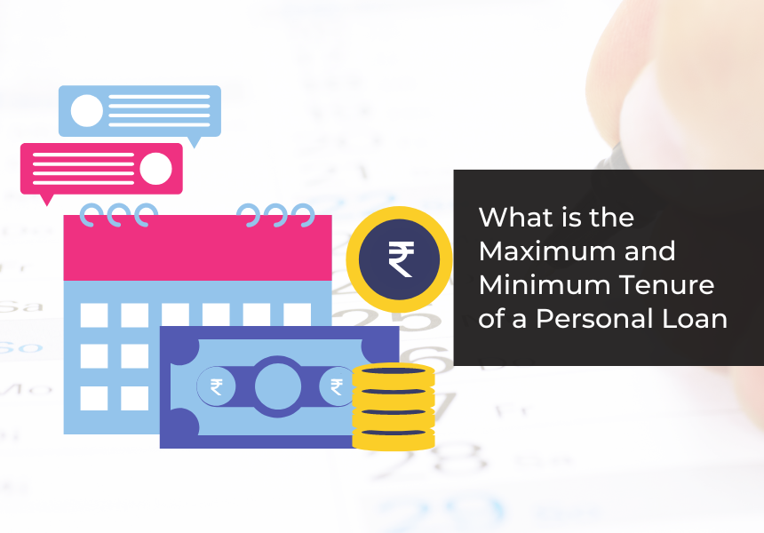 What is the Maximum and Minimum Tenure of a Personal Loan