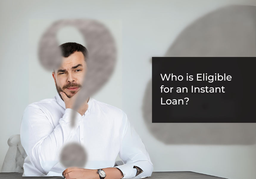 Who is Eligible for an Instant Loan?