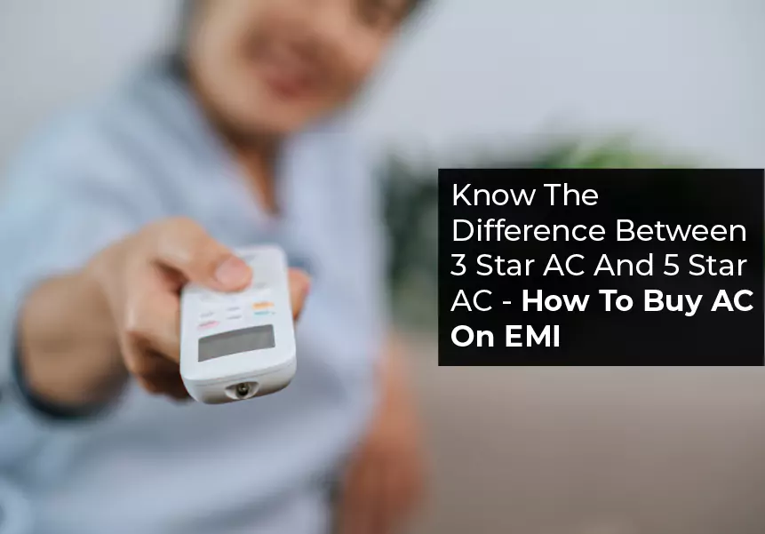 Know The Difference Between 3 Star AC And 5 Star AC - How To Buy AC On EMI