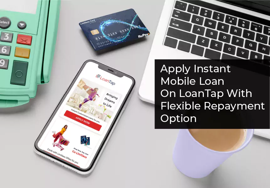 Apply Instant Mobile Loan with LoanTap With Flexible Repayment Option