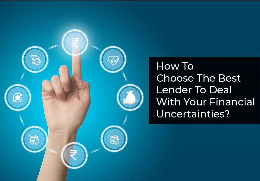 How To Choose The Best Lender To Deal With Your Financial Uncertainties?