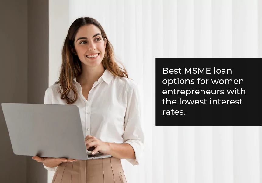 Best MSME loan options for women entrepreneurs with the lowest interest rates.