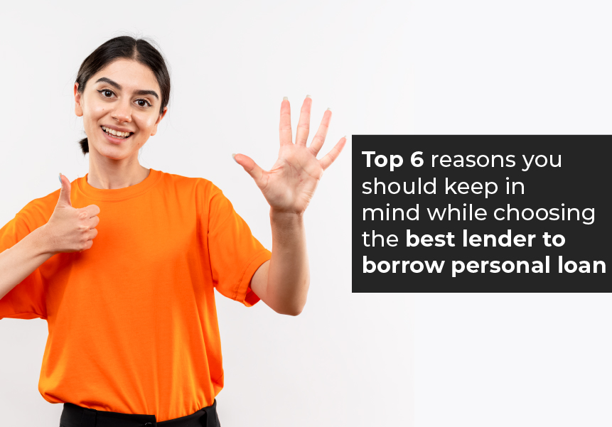 Top 6 reasons you should keep in mind while choosing the Best lender to borrow Personal loan
