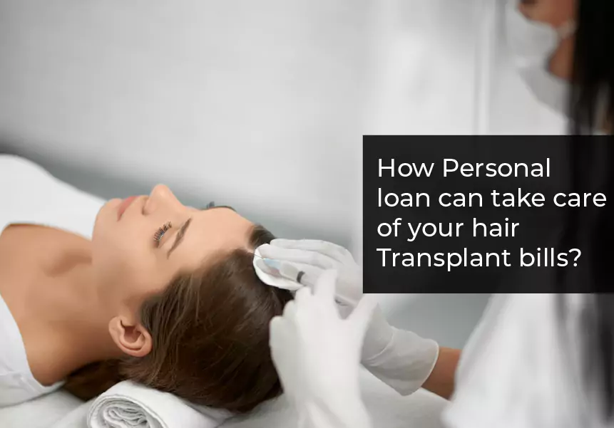 How Personal loan can take care of your hair transplant bills?
