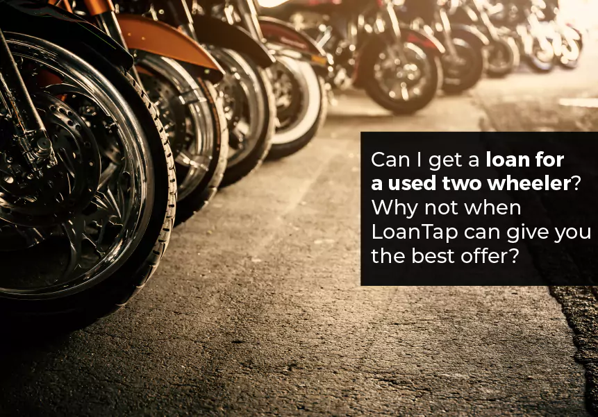 Can I get a loan for a used two-wheeler? Why not when LoanTap can give you the best offer?