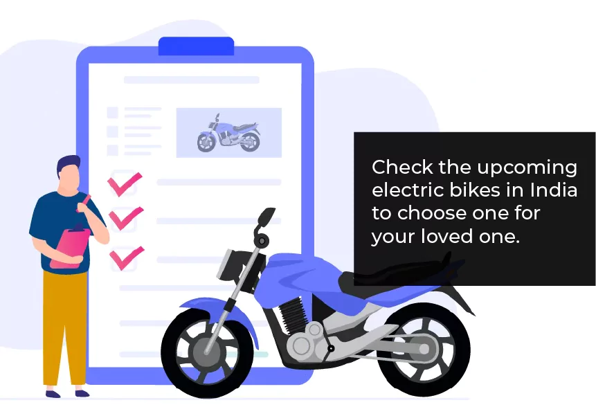 Check the upcoming electric bikes in India to choose one for your loved one