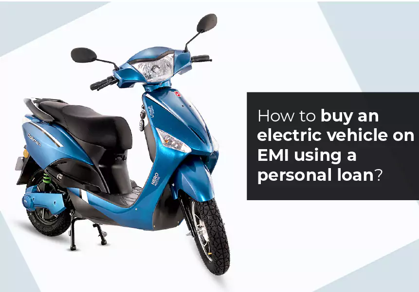 How to buy an electric vehicle on EMI using a personal loan?
