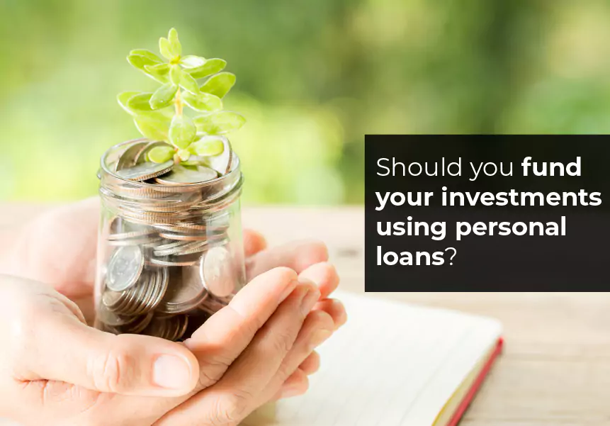 Should you fund your investments using personal loans?