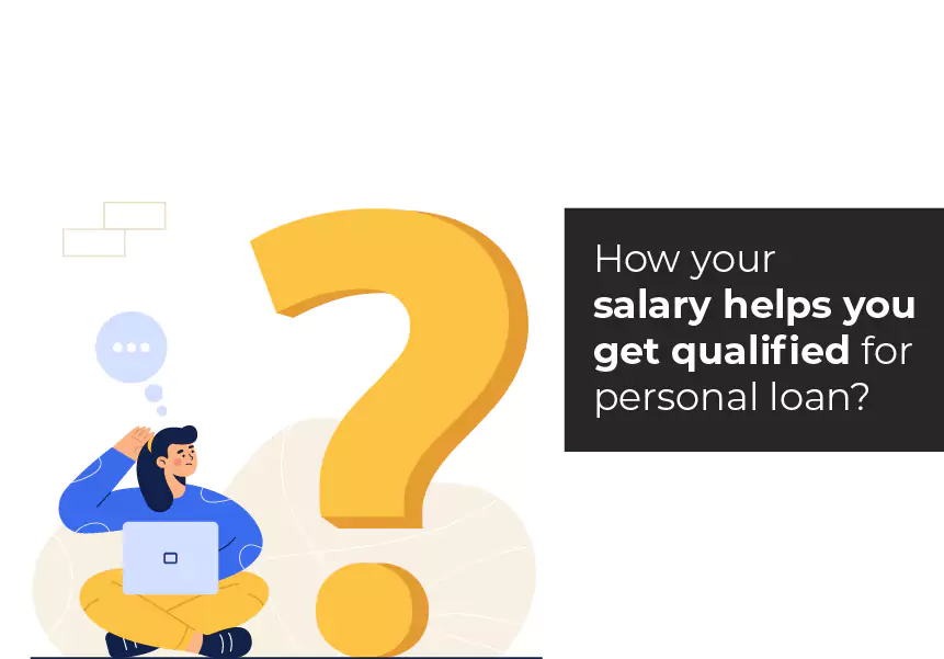 How does your salary help you get qualified for a personal loan?