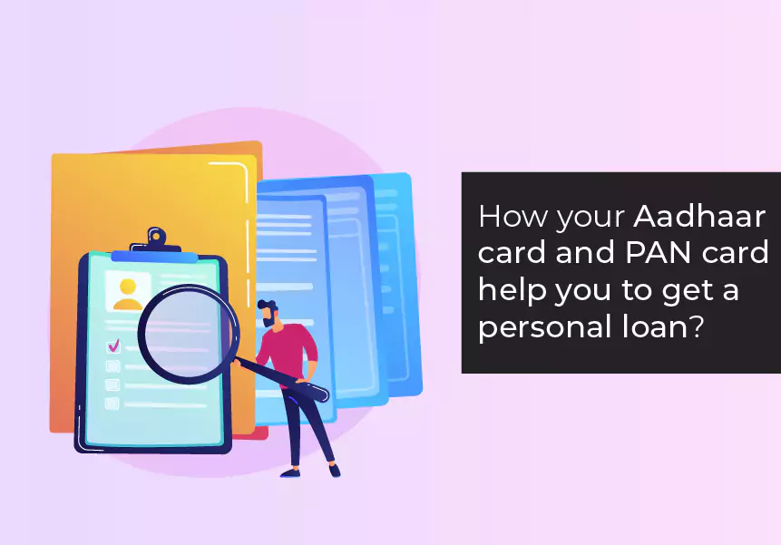How your Aadhaar card and PAN card help you to get a Personal loan?