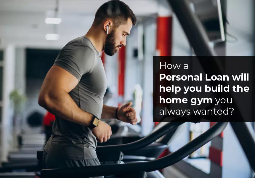 How a Personal Loan will help you build the home gym you always wanted?