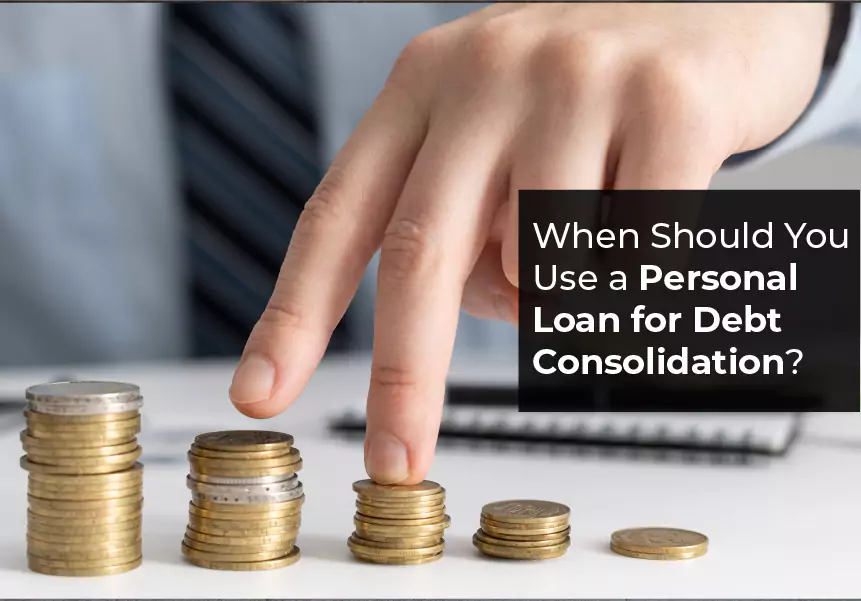 When Should You Use a Personal Loan for Debt Consolidation?