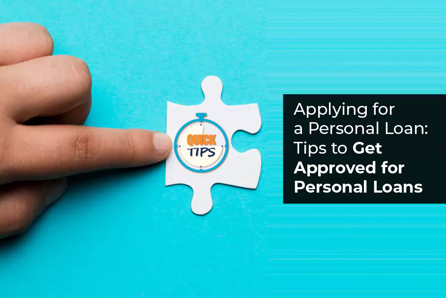Applying for a Personal Loan: Tips to Get Approved for Personal Loans